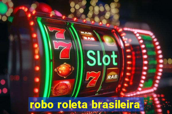 robo roleta brasileira